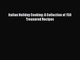 Descargar video: Read Books Italian Holiday Cooking: A Collection of 150 Treasured Recipes E-Book Free