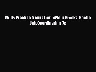Read Skills Practice Manual for LaFleur Brooks' Health Unit Coordinating 7e Ebook Free