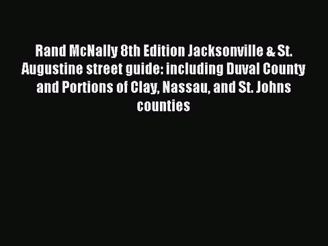 Read Rand McNally 8th Edition Jacksonville & St. Augustine street guide: including Duval County