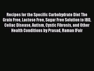 READ book Recipes for the Specific Carbohydrate Diet The Grain Free Lactose Free Sugar Free