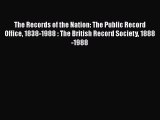 Read The Records of the Nation: The Public Record Office 1838-1988 : The British Record Society