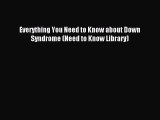 READ book Everything You Need to Know about Down Syndrome (Need to Know Library) Free Online