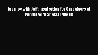 FREE EBOOK ONLINE Journey with Jeff: Inspiration for Caregivers of People with Special Needs