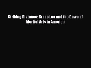 READ book Striking Distance: Bruce Lee and the Dawn of Martial Arts in America READ ONLINE