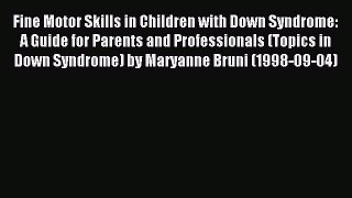FREE EBOOK ONLINE Fine Motor Skills in Children with Down Syndrome: A Guide for Parents and
