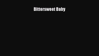 READ FREE E-books Bittersweet Baby Full E-Book