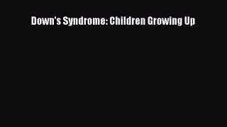 Downlaod Full [PDF] Free Down's Syndrome: Children Growing Up Full E-Book