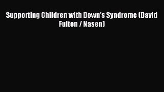 FREE EBOOK ONLINE Supporting Children with Down's Syndrome (David Fulton / Nasen) Full Free