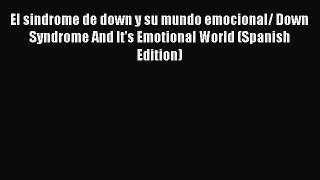 Downlaod Full [PDF] Free El sindrome de down y su mundo emocional/ Down Syndrome And It's