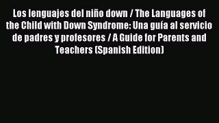 READ FREE E-books Los lenguajes del niño down / The Languages of the Child with Down Syndrome: