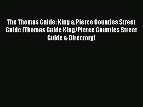 Read The Thomas Guide: King & Pierce Counties Street Guide (Thomas Guide King/Pierce Counties