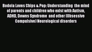 READ book Bodola Loves Chips & Pop: Understanding  the mind of parents and children who exist