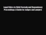 Read Legal Ethics in Child Custody and Dependency Proceedings: A Guide for Judges and Lawyers