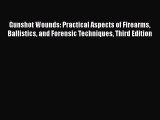 Read Gunshot Wounds: Practical Aspects of Firearms Ballistics and Forensic Techniques Third