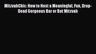 Download Books MitzvahChic: How to Host a Meaningful Fun Drop-Dead Gorgeous Bar or Bat Mitzvah