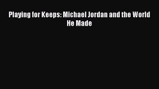 FREE PDF Playing for Keeps: Michael Jordan and the World He Made READ ONLINE