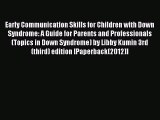 READ FREE E-books Early Communication Skills for Children with Down Syndrome: A Guide for Parents