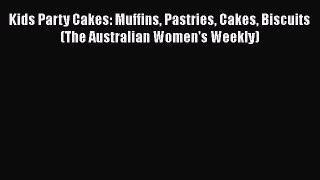 Read Books Kids Party Cakes: Muffins Pastries Cakes Biscuits (The Australian Women's Weekly)