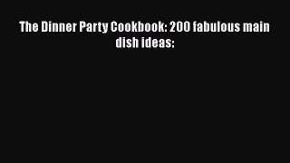 Read Books The Dinner Party Cookbook: 200 fabulous main dish ideas: E-Book Download