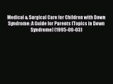READ FREE E-books Medical & Surgical Care for Children with Down Syndrome: A Guide for Parents