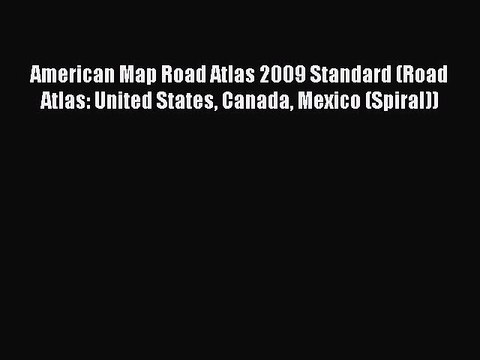 Read American Map Road Atlas 2009 Standard (Road Atlas: United States Canada Mexico (Spiral))