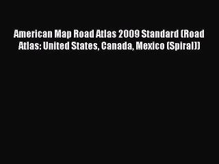 Read American Map Road Atlas 2009 Standard (Road Atlas: United States Canada Mexico (Spiral))