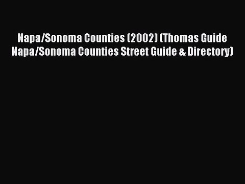 Read Napa/Sonoma Counties (2002) (Thomas Guide Napa/Sonoma Counties Street Guide & Directory)