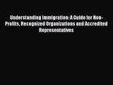 Read Understanding Immigration: A Guide for Non-Profits Recognized Organizations and Accredited