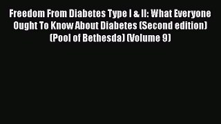 [PDF] Freedom From Diabetes Type I & II: What Everyone Ought To Know About Diabetes (Second