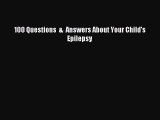 READ FREE E-books 100 Questions  &  Answers About Your Child's Epilepsy Online Free