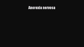 READ FREE E-books Anorexia nervosa Full E-Book