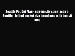 Read Seattle PopOut Map - pop-up city street map of Seattle - folded pocket size travel map