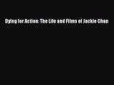 READ book Dying for Action: The Life and Films of Jackie Chan READ ONLINE