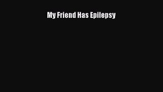 READ FREE E-books My Friend Has Epilepsy Free Online