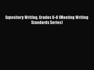 [PDF] Expository Writing Grades 6-8 (Meeting Writing Standards Series) [Read] Online