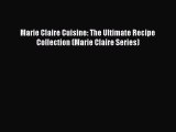 Read Books Marie Claire Cuisine: The Ultimate Recipe Collection (Marie Claire Series) PDF Online