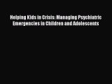 Read Helping Kids in Crisis: Managing Psychiatric Emergencies in Children and Adolescents Ebook