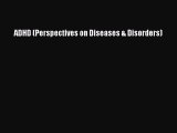 READ book ADHD (Perspectives on Diseases & Disorders) Online Free