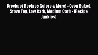 Download Books Crockpot Recipes Galore & More! - Oven Baked Stove Top Low Carb Medium Carb