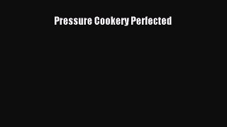 Read Books Pressure Cookery Perfected ebook textbooks