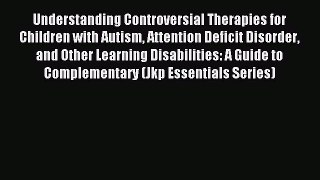 READ FREE E-books Understanding Controversial Therapies for Children with Autism Attention