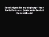 READ book Aaron Rodgers: The Inspiring Story of One of Football's Greatest Quarterbacks (Football