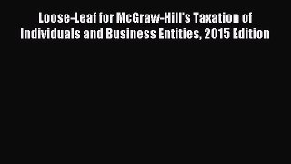 Read Loose-Leaf for McGraw-Hill's Taxation of Individuals and Business Entities 2015 Edition