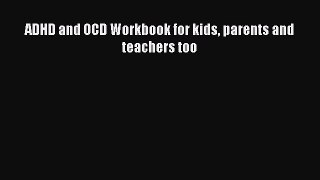 Downlaod Full [PDF] Free ADHD and OCD Workbook for kids parents and teachers too Full E-Book