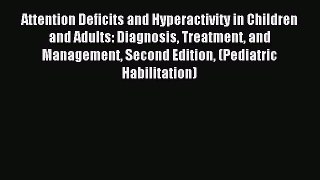 READ FREE E-books Attention Deficits and Hyperactivity in Children and Adults: Diagnosis Treatment