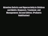 READ FREE E-books Attention Deficits and Hyperactivity in Children and Adults: Diagnosis Treatment
