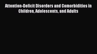 READ book Attention-Deficit Disorders and Comorbidities in Children Adolescents and Adults