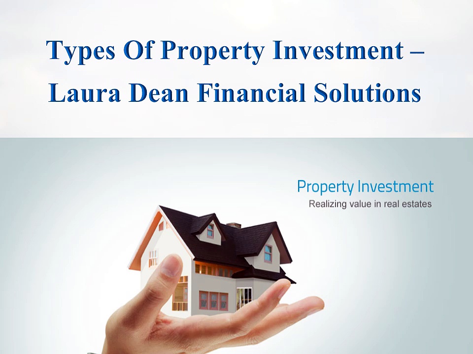 Types Of Property Investment – Laura Dean Financial Solutions