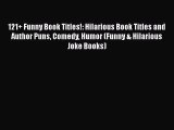 Read 121  Funny Book Titles!: Hilarious Book Titles and Author Puns Comedy Humor (Funny & Hilarious