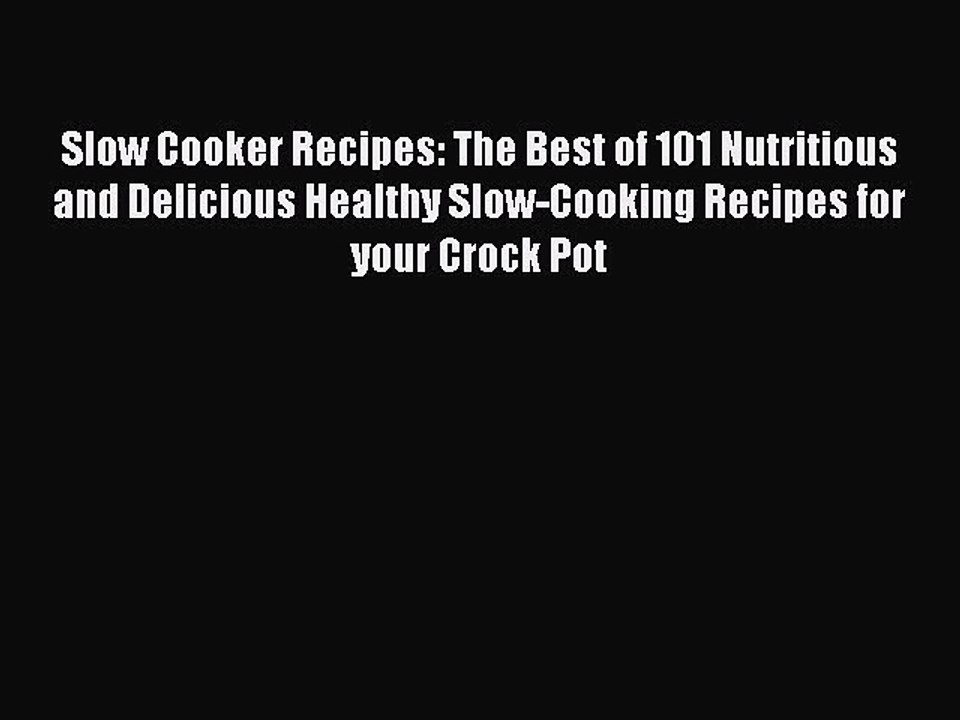 Read Books Slow Cooker Recipes: The Best of 101 Nutritious and Delicious Healthy Slow-Cooking